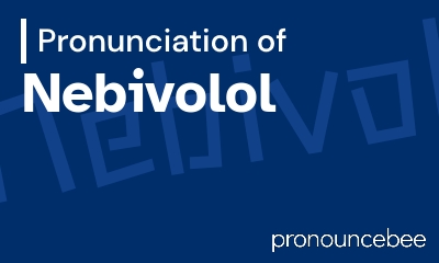 how to pronounce nebivolol feature image