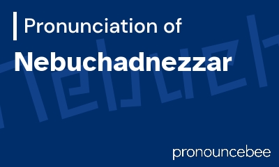 how to pronounce nebuchadnezzar feature image