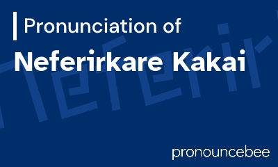 how to pronounce neferirkare-kakai feature image