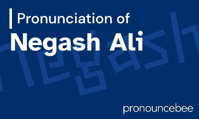 how to pronounce negash-ali feature image