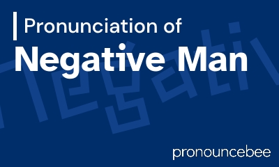 how to pronounce negative-man feature image