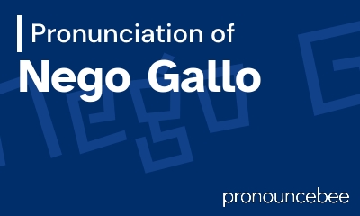 how to pronounce nego-gallo feature image