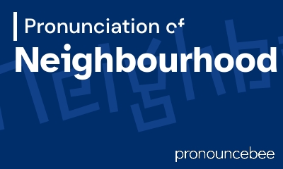 how to pronounce neighbourhood feature image
