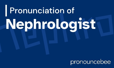 how to pronounce nephrologist feature image