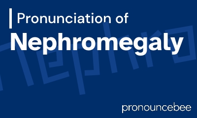 how to pronounce nephromegaly feature image