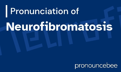 how to pronounce neurofibromatosis feature image