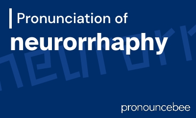 how to pronounce neurorrhaphy feature image