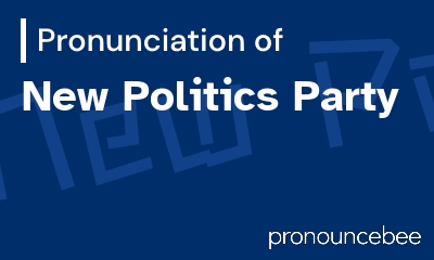 how to pronounce new-politics-party feature image