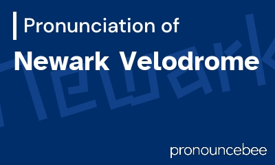 how to pronounce newark-velodrome feature image