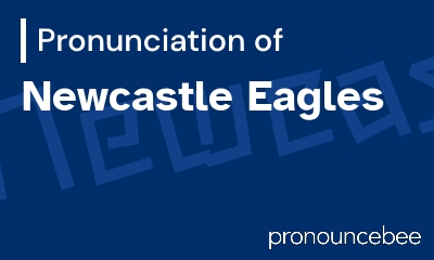 how to pronounce newcastle-eagles feature image