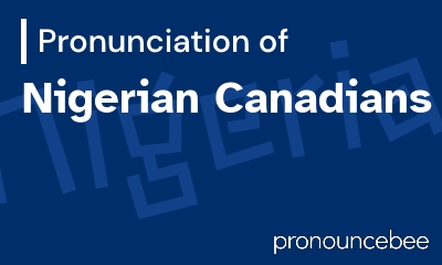 how to pronounce nigerian-canadians feature image