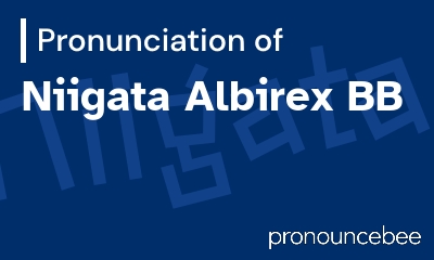 how to pronounce niigata-albirex-bb feature image