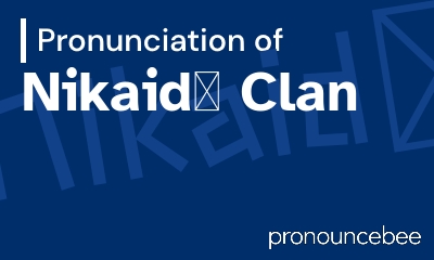 how to pronounce nikaid-clan feature image