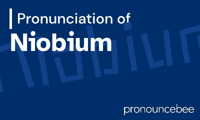 how to pronounce niobium feature image