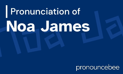 how to pronounce noa-james feature image