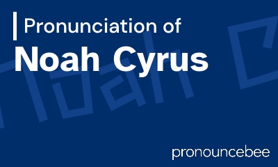 how to pronounce noah-cyrus feature image