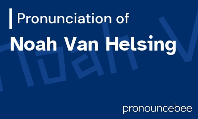 how to pronounce noah-van-helsing feature image
