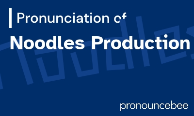 how to pronounce noodles-production feature image