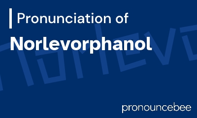 how to pronounce norlevorphanol feature image