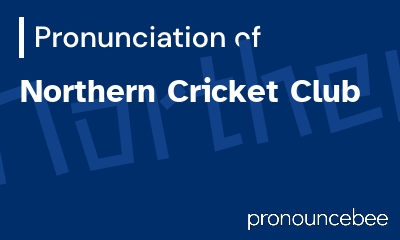 how to pronounce northern-cricket-club feature image