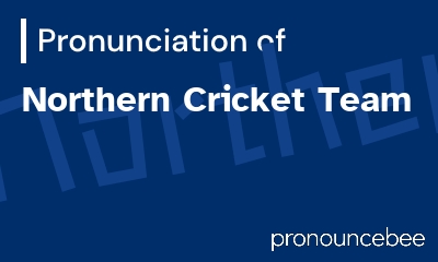 how to pronounce northern-cricket-team feature image