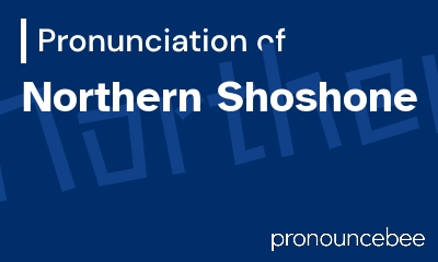 how to pronounce northern-shoshone feature image