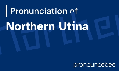 how to pronounce northern-utina feature image