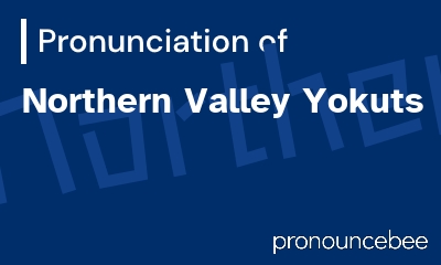 how to pronounce northern-valley-yokuts feature image