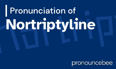 how to pronounce nortriptyline feature image