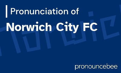 how to pronounce norwich-city-fc feature image