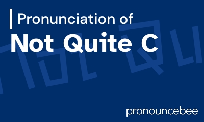 how to pronounce not-quite-c feature image