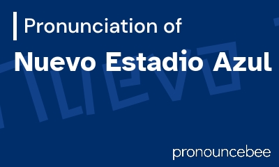 how to pronounce nuevo-estadio-azul feature image