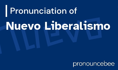 how to pronounce nuevo-liberalismo feature image