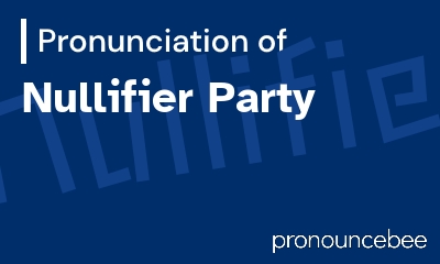 how to pronounce nullifier-party feature image