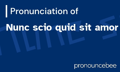 how to pronounce nunc-scio-quid-sit-amor feature image