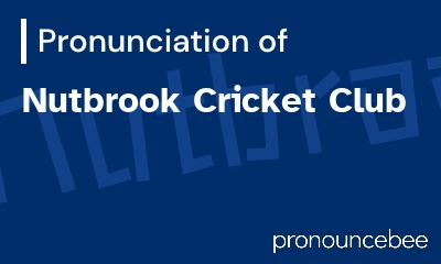 how to pronounce nutbrook-cricket-club feature image