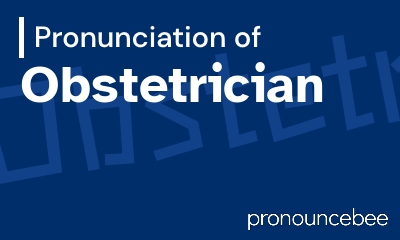 how to pronounce obstetrician feature image