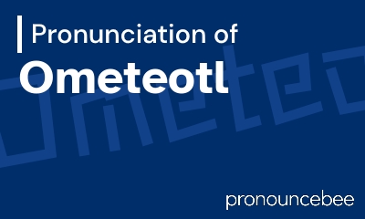 how to pronounce ometeotl feature image