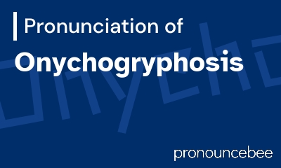 how to pronounce onychogryphosis feature image