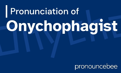 how to pronounce onychophagist feature image