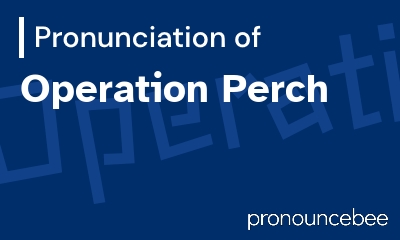 how to pronounce operation-perch feature image