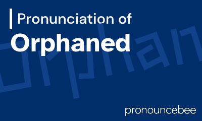 how to pronounce orphaned feature image