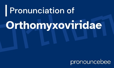how to pronounce orthomyxoviridae feature image