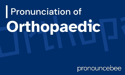 how to pronounce orthopaedic feature image