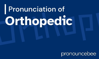 how to pronounce orthopedic feature image