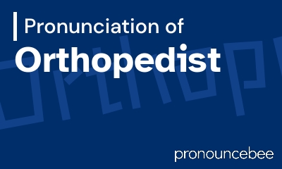 how to pronounce orthopedist feature image