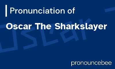how to pronounce oscar-the-sharkslayer feature image