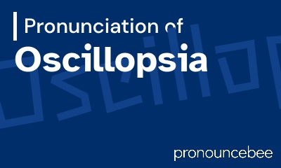 how to pronounce oscillopsia feature image