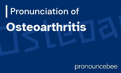 how to pronounce osteoarthritis feature image