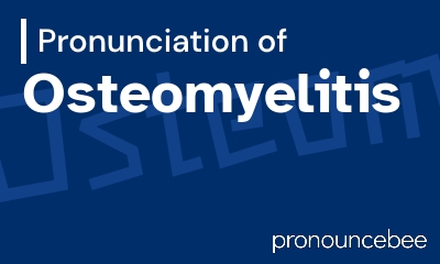 how to pronounce osteomyelitis feature image